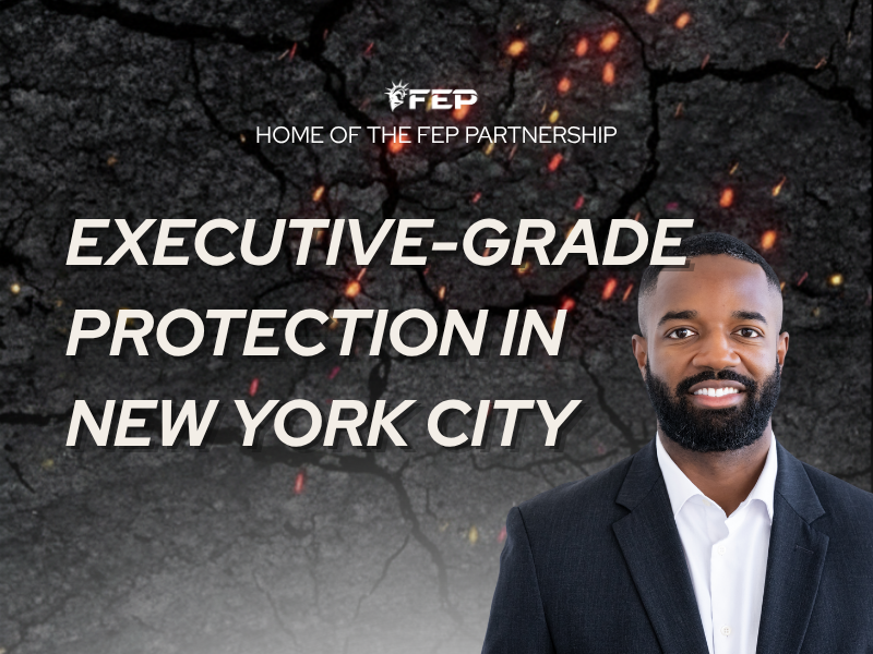 FEP Brief 007: Executive-Grade Protection in New York City, Done Right