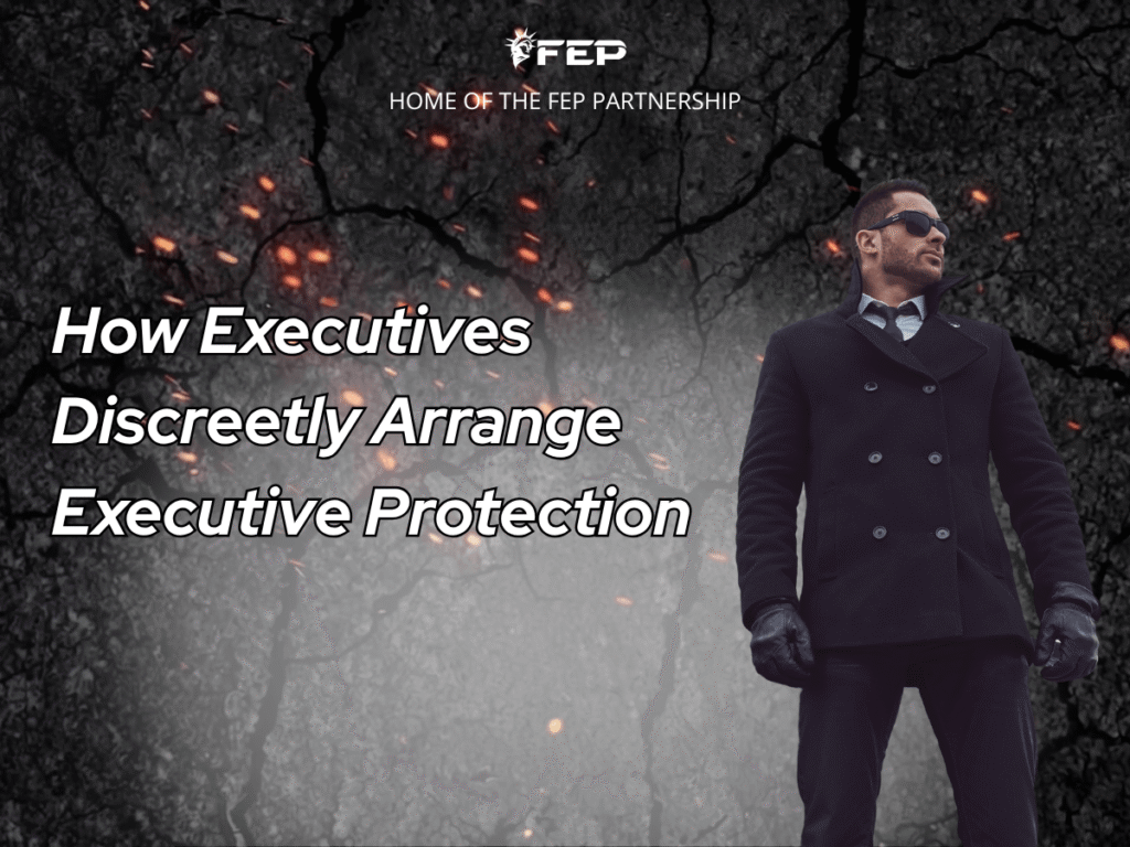FEP Brief 032 — How Executives Discreetly Arrange Executive Protection⁠