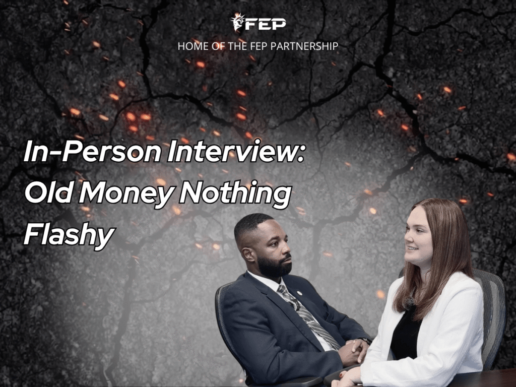 FEP Brief 035 — In-Person Interview: Old Money Nothing Flashy