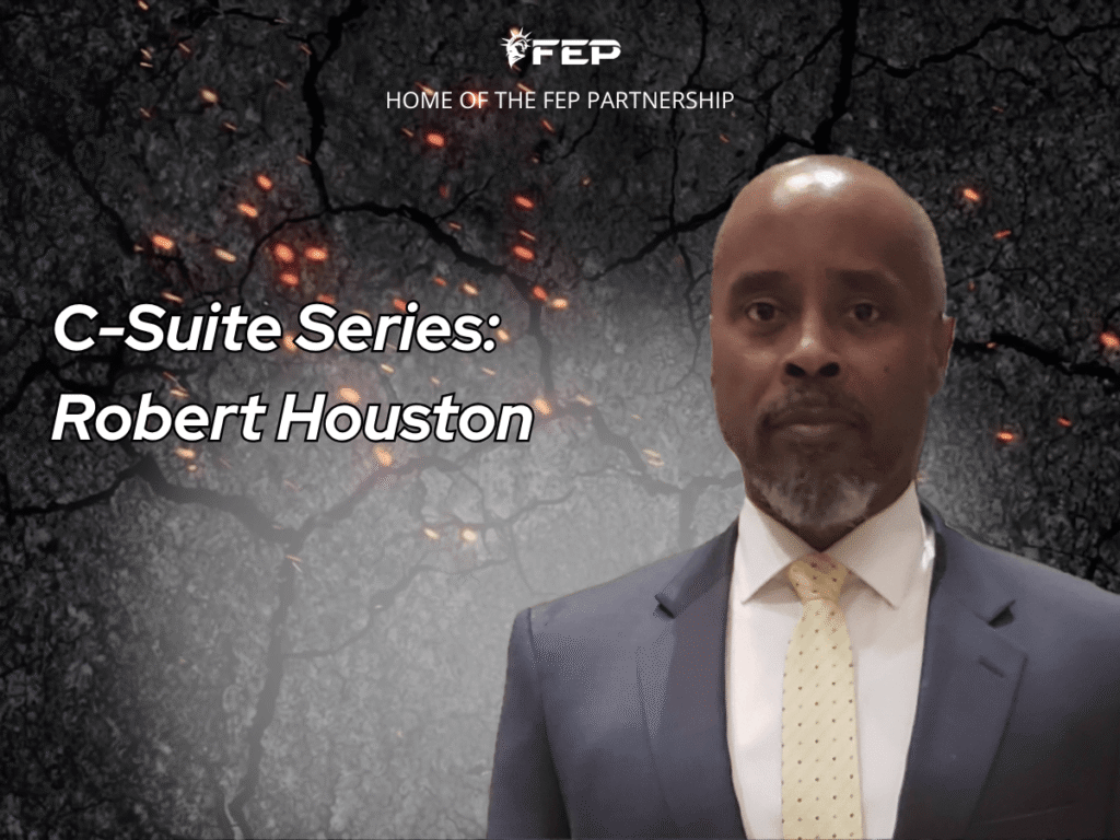 FEP Brief 037 — C-Suite Series: Robert Houston